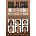 Black Influencers Who Changed the World: Biographies of Harriet Tubman, Martin Luther King Jr., Rosa Parks, Oprah, Nelson Mandela, and Barack Obama