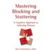 Mastering Blocking and Stuttering: A Cognitive Approach to Achieving Fluency