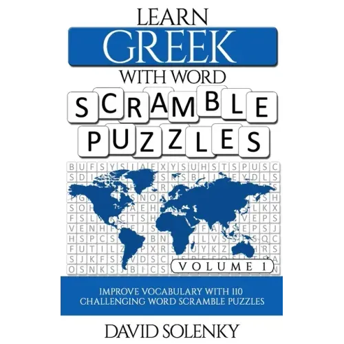Learn Greek with Word Scramble Puzzles Volume 1: Learn Greek Language Vocabulary with 110 Challenging Bilingual Word Scramble Puzzles