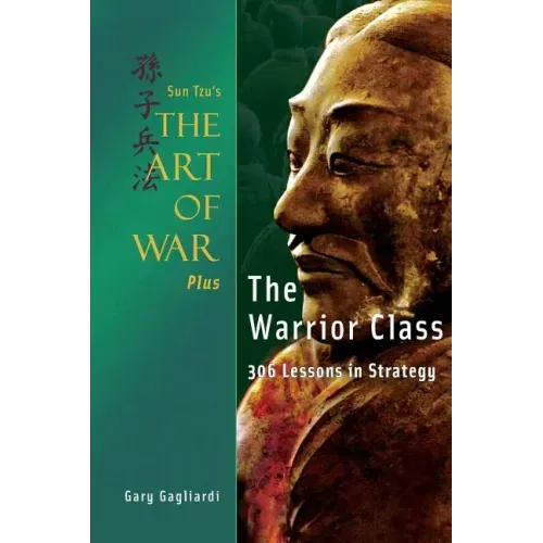 Sun Tzu's The Art of War Plus The Warrior Class: : 306 Lessons in Strategy
