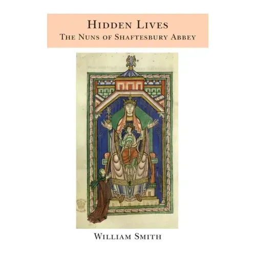 Hidden Lives: the Nuns of Shaftesbury Abbey