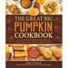 The Great Big Pumpkin Cookbook: A Quick and Easy Guide to Making Pancakes, Soups, Breads, Pastas, Cakes, Cookies, and More