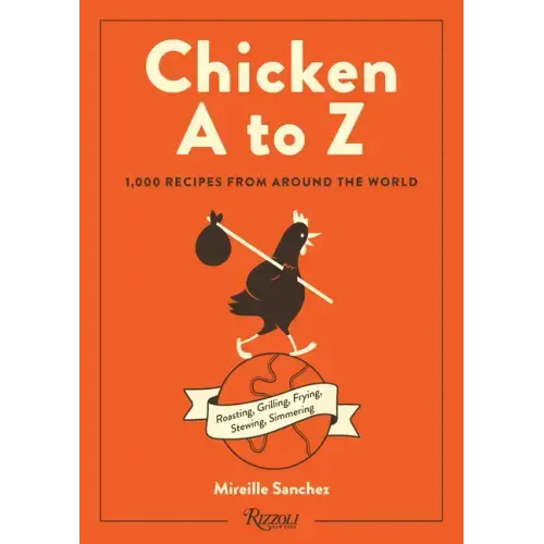 Chicken A to Z: 1,000 Recipes from Around the World