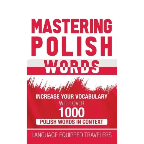 Mastering Polish Words: Increase Your Vocabulary with Over 1,000 Polish Words in Context