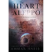 The Heart of Aleppo: A Story of the Syrian Civil War