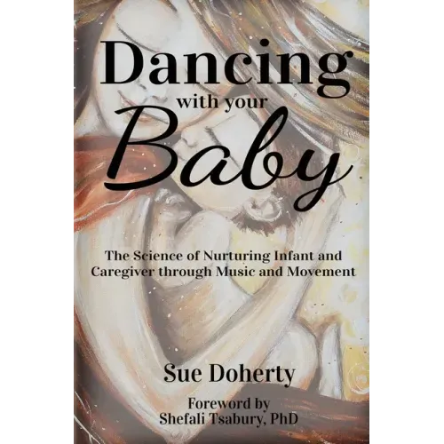 Dancing With Your Baby: The Science of Nurturing Infant and Caregiver Through Music and Movement