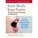 Your Body, Your Voice: The Key to Natural Singing and Speaking