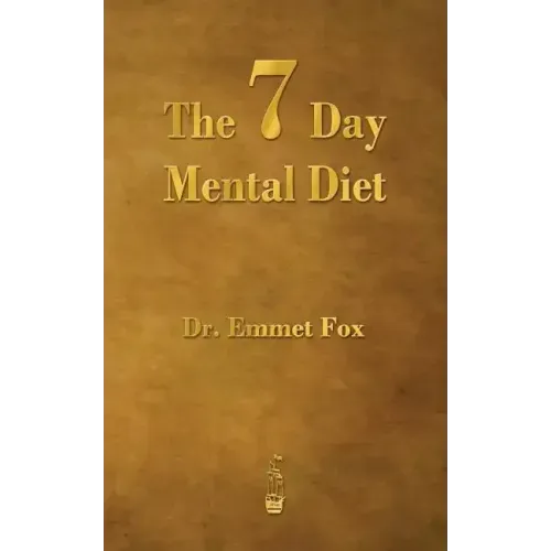 The Seven Day Mental Diet: How to Change Your Life in a Week