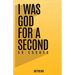I Was God for a Second: 50 Essays
