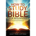 How to Study the Bible for Beginners: Mastering the Art of Biblical Interpretation and Applying It to Your Life