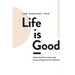 Life is Good: Embracing life's meaning on the journey to happiness and fulfillment.
