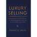 Luxury Selling: Lessons from the World of Luxury in Selling High Quality Goods and Services to High Value Clients