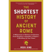 The Shortest History of Ancient Rome: A Millennium of Western Civilization, from Kingdom to Republic to Empire - A Retelling for Our Times