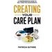 Creating Your Care Plan: A Comprehensive Guide to Self-Directed Assessments: Practical Steps For Planning Your Care, Getting The Most From Your Care A