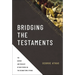 Bridging the Testaments: The History and Theology of God's People in the Second Temple Period