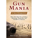Gun Mania: A New Perspective - What We Must Do to Reduce Shootings, Homicides and Suicides in America