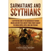 Sarmatians and Scythians: A Captivating Guide to the Barbarians of Iranian Origins and How These Ancient Tribes Fought Against the Roman Empire,