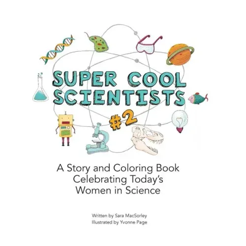 Super Cool Scientists #2: A Story and Coloring Book Celebrating Today's Women in Science