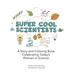Super Cool Scientists #2: A Story and Coloring Book Celebrating Today's Women in Science