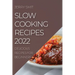Slow Cooking Recipes 2022: Delicious Recipes for Beginners