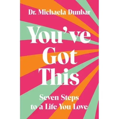 You've Got This: Seven Steps to a Life You Love
