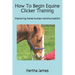 How To Begin Equine Clicker Training: Improving horse-human communication