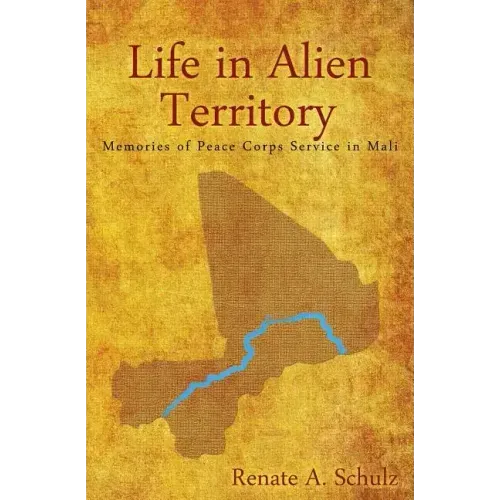 Life in Alien Territory: Memories of Peace Corps Service in Mali