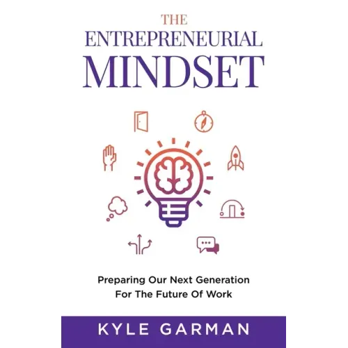 The Entrepreneurial Mindset: Preparing Our Next Generation For The Future of Work