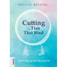 Cutting the Ties that Bind: Growing Up and Moving On - First revised edition