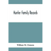 Hunter Family Records: An Account Of The First American Settlers And Colonial Families Of The Name Of Hunter, And Other Genealogical And Hist
