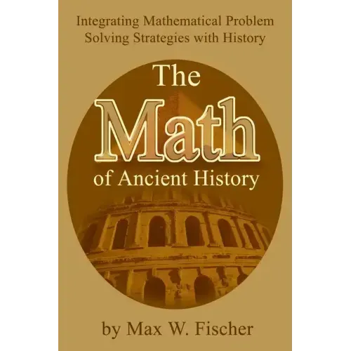 The Math of Ancient History: Integrating Mathematical Problem Solving Strategies with History