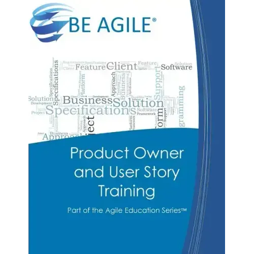 Product Owner and User Story Training: Part of the Agile Education Series