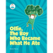 Ollie, The Boy Who Became What He Ate: Food Superhero Adventures good for babies, toddlers, young kids teaching about healthy foods, veggies, fruit -