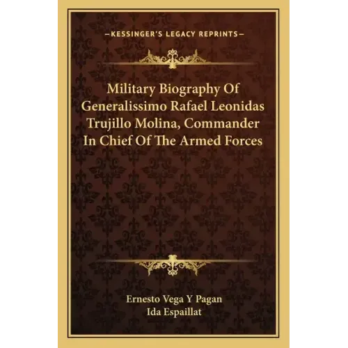 Military Biography of Generalissimo Rafael Leonidas Trujillo Molina, Commander in Chief of the Armed Forces