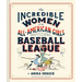 The Incredible Women of the All-American Girls Professional Baseball League