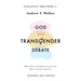 God and the Transgender Debate: What Does the Bible Actually Say about Gender Identity?