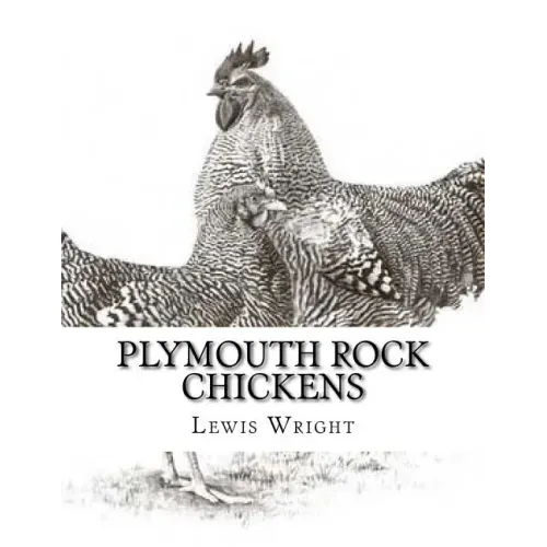 Plymouth Rock Chickens: From The Book of Poultry
