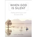 When God Is Silent: Finding Spiritual Peace Amid the Storms of Life