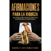 Afirmaciones para la riqueza: 250 afirmaciones positivas sobre vivir en abundancia y atraer dinero