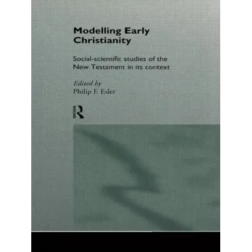 Modelling Early Christianity: Social-Scientific Studies of the New Testament in its Context