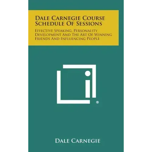Dale Carnegie Course Schedule of Sessions: Effective Speaking, Personality Development and the Art of Winning Friends and Influencing People