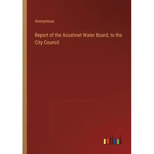 Report of the Acushnet Water Board, to the City Council