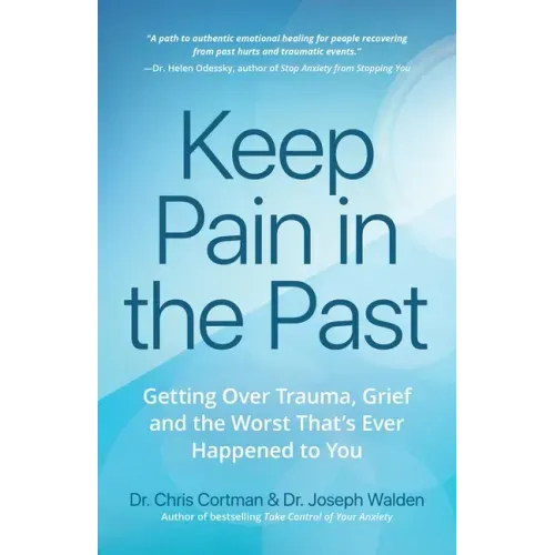 Keep Pain in the Past: Getting Over Trauma, Grief and the Worst That's Ever Happened to You (Depression, Ptsd)