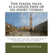 The piazza tales, is a collection of six short stories by American writer Herman: The Piazza, Bartleby the Scrivener, Benito Cereno, The Lightning Rod