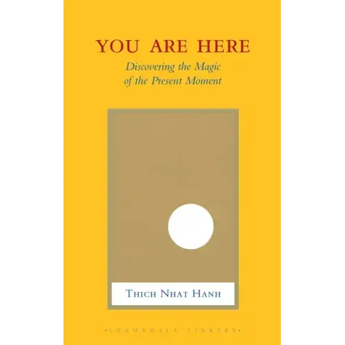 You Are Here: Discovering the Magic of the Present Moment
