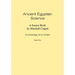 Ancient Egyptian Science: Source Book. Volume I: Knowledge and Order. Tome Two. Memoirs, American Philosophical Society (Vol. 184)