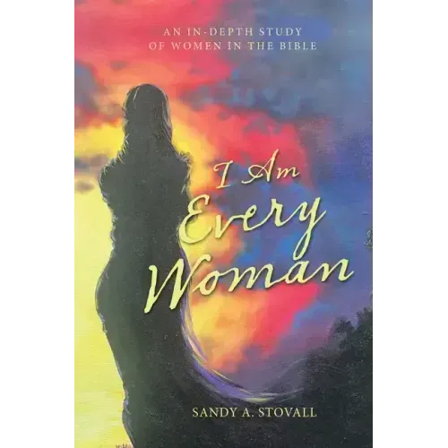 I Am Every Woman: An In-Depth Study of Women in the Bible