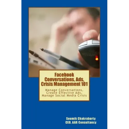 Facebook Community, Ads, Crisis Management 101: Manage Conversations, Create Effective Ads, Manage Social Media Crisis