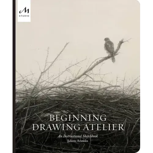 Beginning Drawing Atelier: An Instructional Sketchbook
