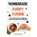 Homemade Furry Cuisine: 3 in 1 Guide for Healthy Homemade Recipes to Nourish Your Canine Friend